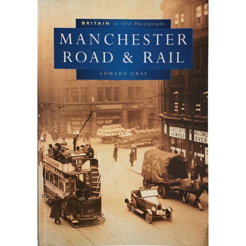 Britain in Old Photographs: Manchester Road & Rail – Edward Gray