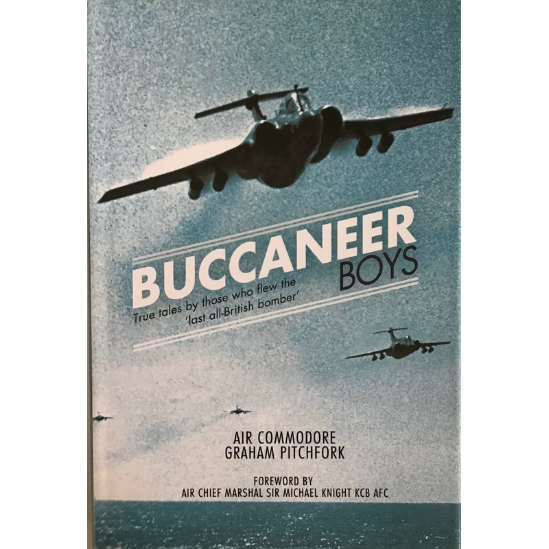 Buccaneer Boys: True Tales by those who flew the last all-British bomber – Graham Pitchfork