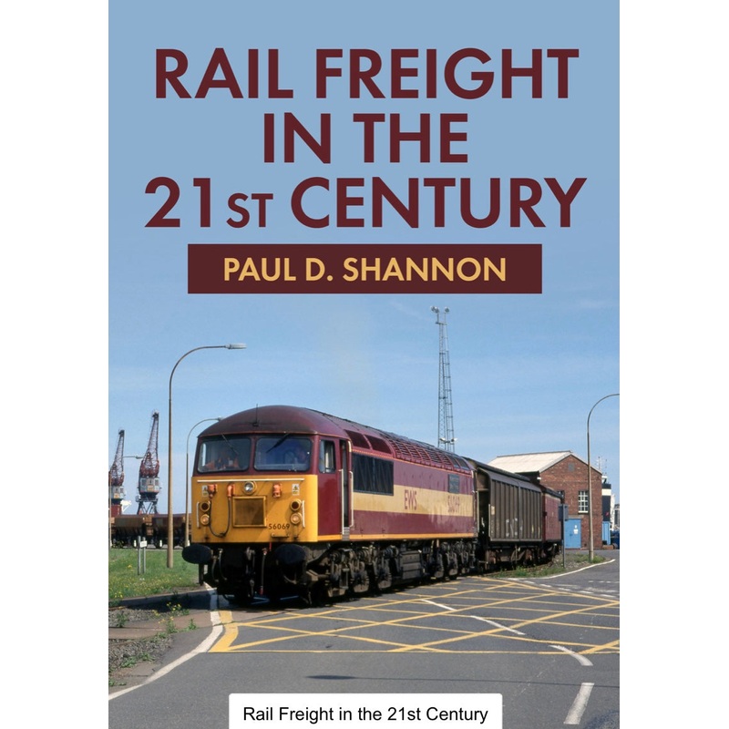 Rail Freight in the 21st Century by Paul D Shannon