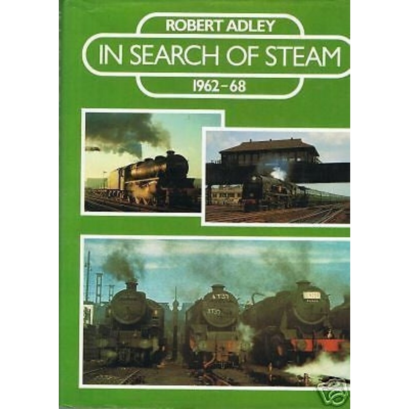 In Search of Steam 1962 -1968 by Robert Adley