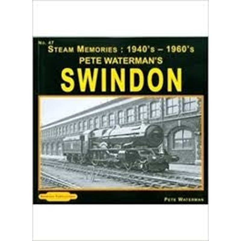 Steam Memories 1940s – 1960s Pete Waterman’s Swindon