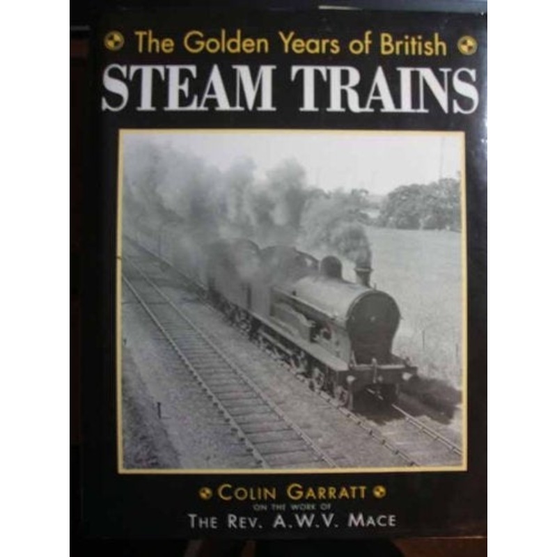 The Golden Years of British Steam Trains by Colin Garratt
