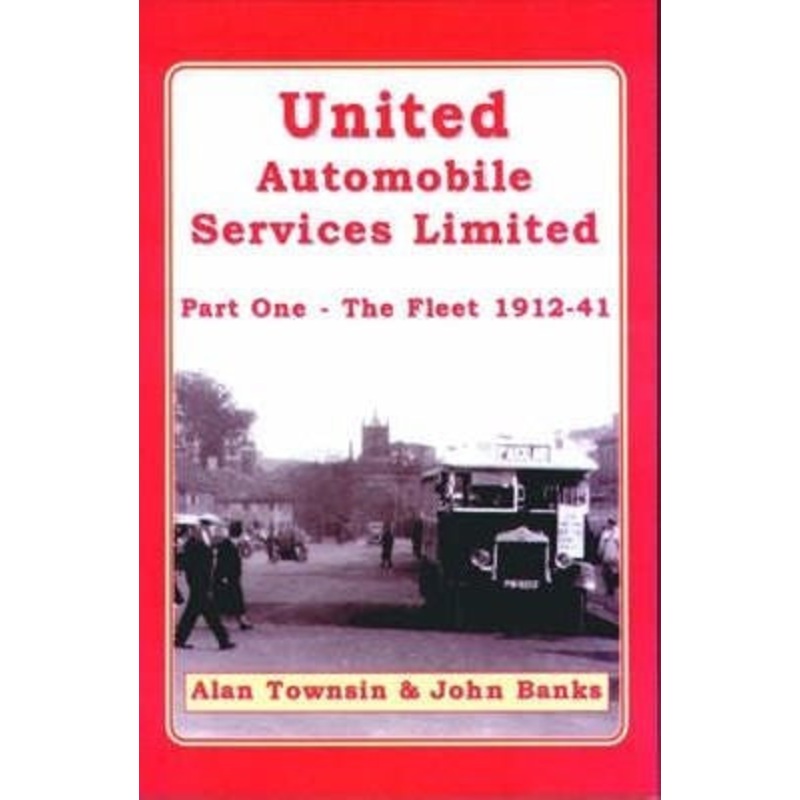 United Automobile Services Limited Part One The Fleet 1912-41