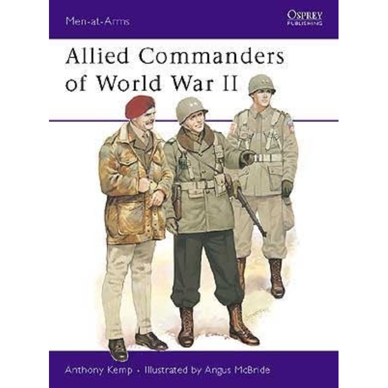 Allied Commanders of World War II by Anthony Kemp and Angus McBride