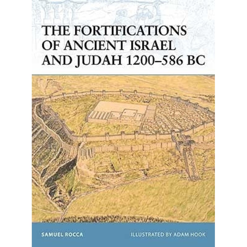 The Fortifications of Ancient Israel and Judah 1200-586BC