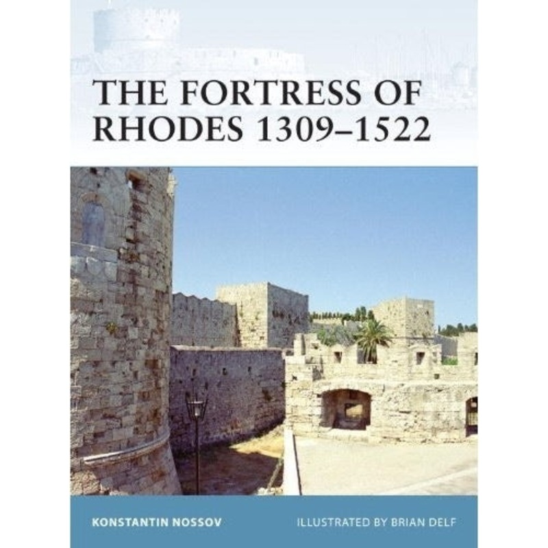The Fortress of Rhodes 1309-1522 by Konstantin Nossov and Brian Delf