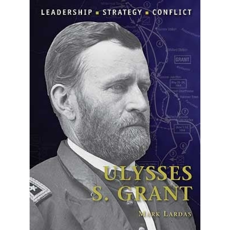 Ulysses S. Grant by Mark Lardas