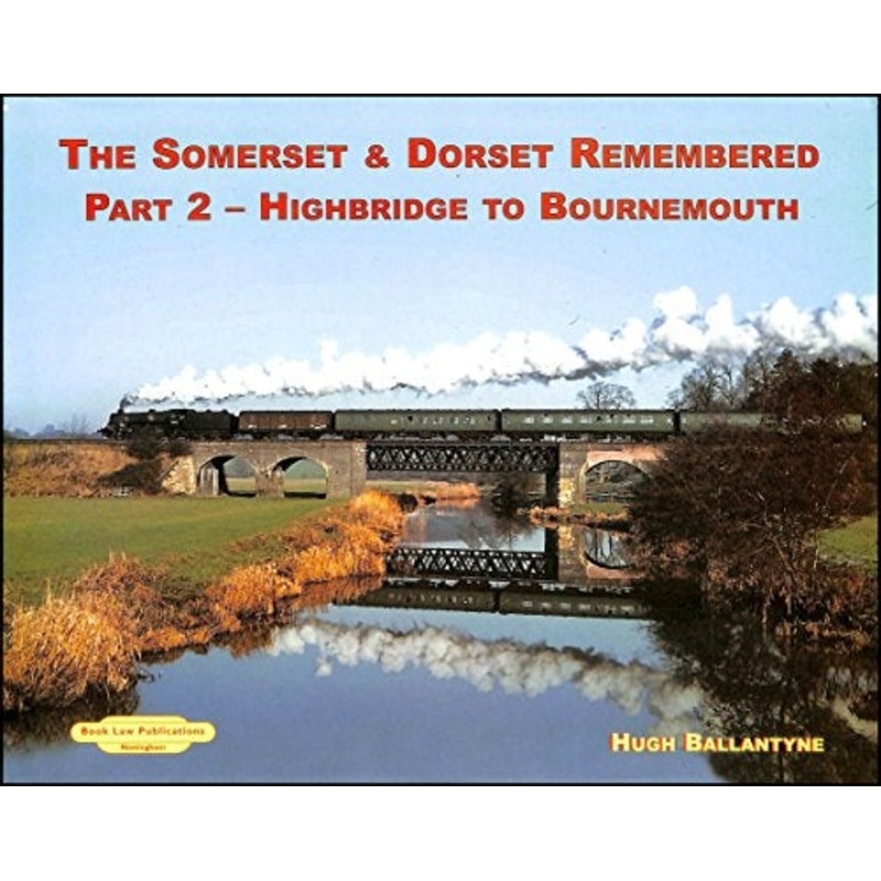 The Somerset & Dorset Remembered Part 2 Highbridge to Bournemouth