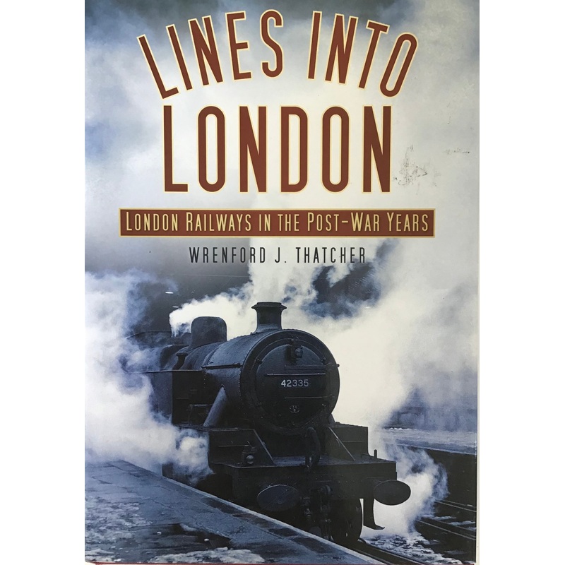 Lines into London : London Railways in the Post-War Years – Wrenford J. Thatcher
