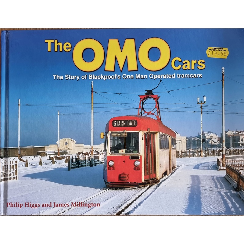 The OMO Cars : The story of Blackpools one man operated tram cars – Philip Higgs and James Millington