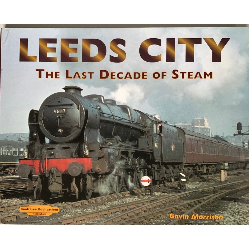 Leeds City The Last Decade of Steam by Gavin Morrison