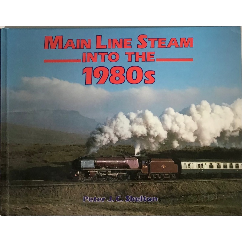 Main Line Steam into the 1980s – Peter J.C. Skelton