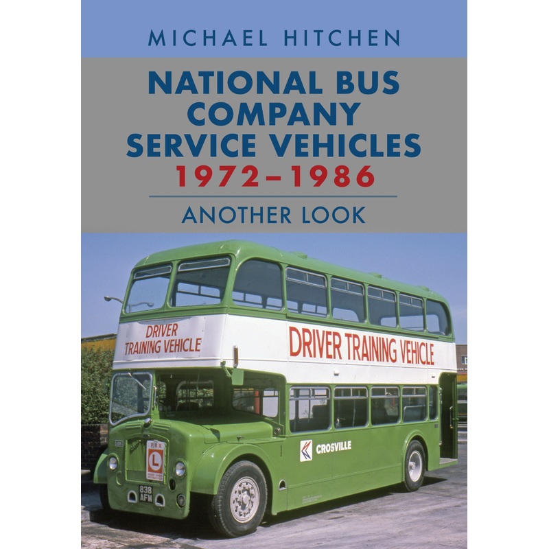 National Bus Company Service Vehicles 1972-1986: Another Look – Michael Hitchen