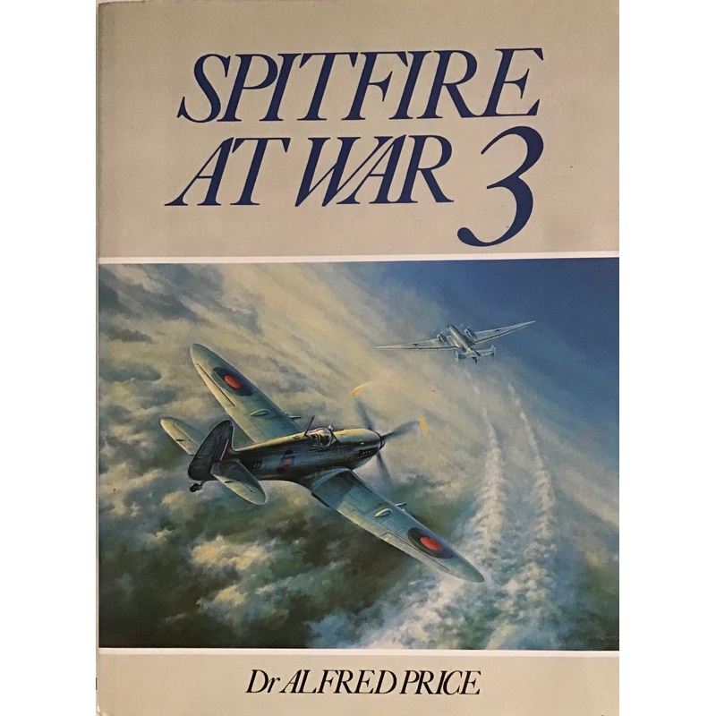 Spitfire At War : 3 – Alfred Price