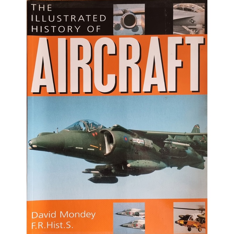 The Illustrated History of Aircraft – David Mondey
