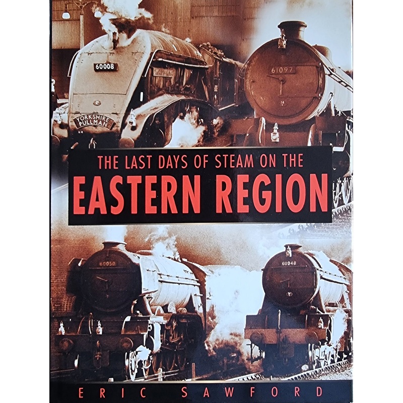 The Last Days of Steam on the Eastern Region – Eric Sawford