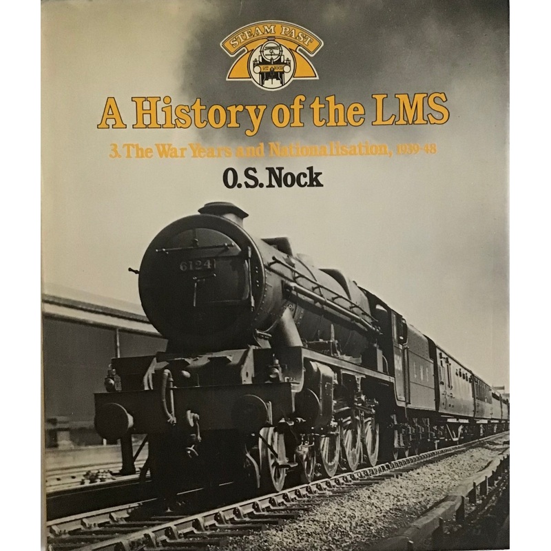A History of the LMS 3: The War Years and Nationalisation, 1939-48 by O.S.Nock