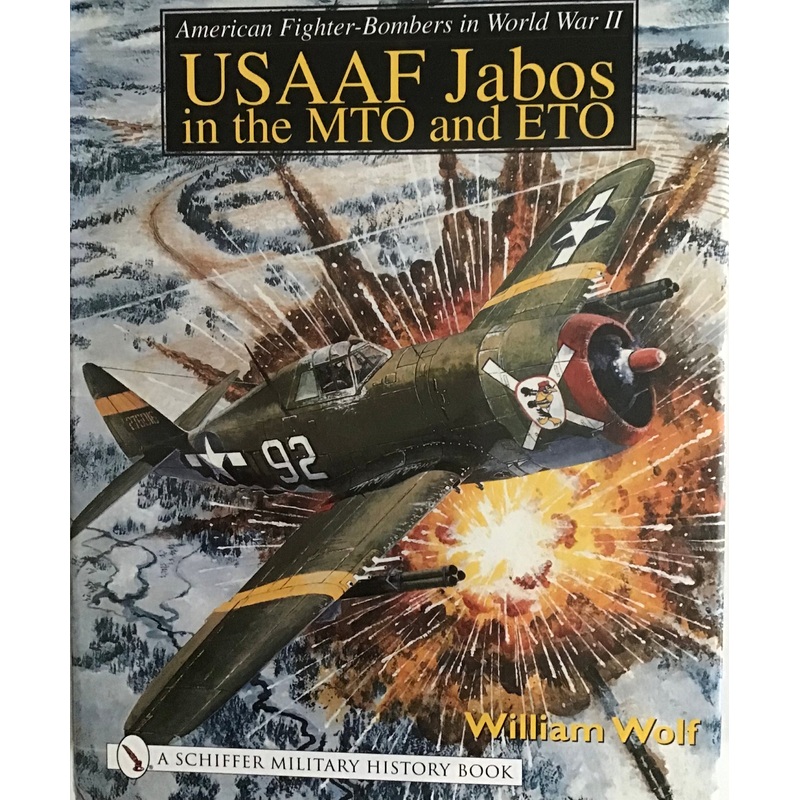 American Fighter-Bomber in World War II : USAAF Jabos in the MTO and ETO – William Wolf