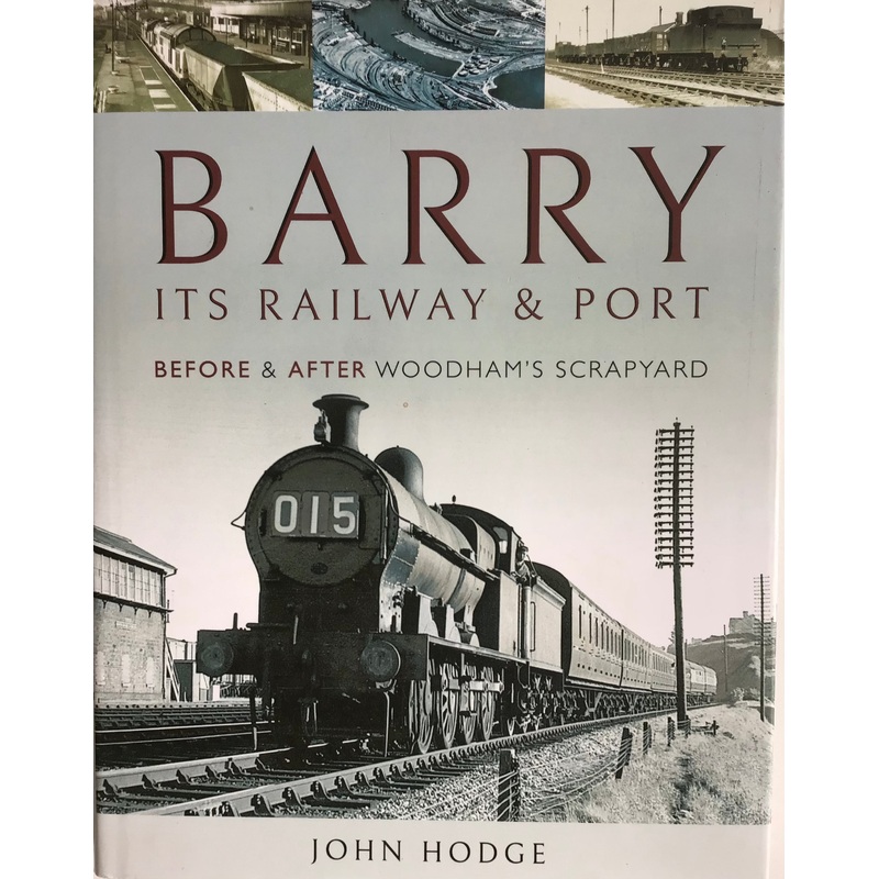Barry It’s Railway & Port: Before & After Woodham’s Scrapyard by John Hodge