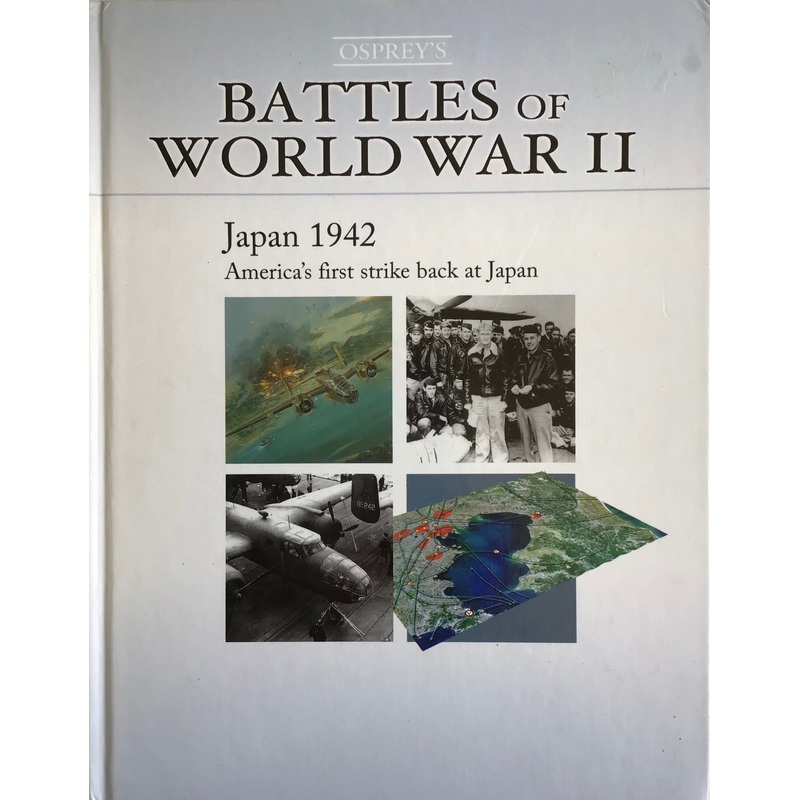 Battles of World War II: Japan 1942 America’s First Strike Back at Japan