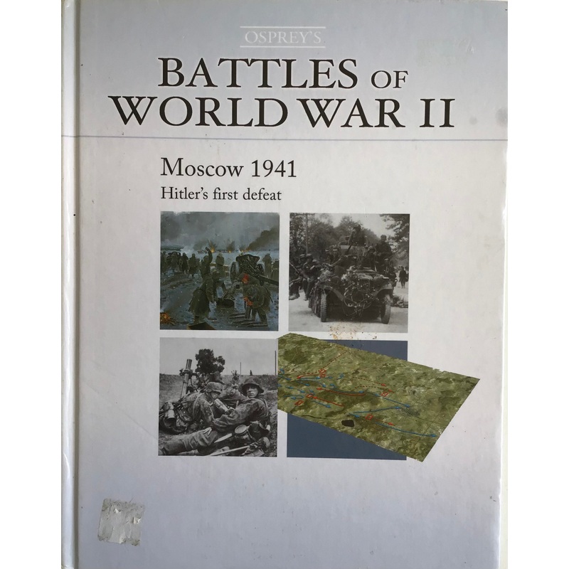 Battles of World War II: Moscow 1941 Hitler’s First Defeat