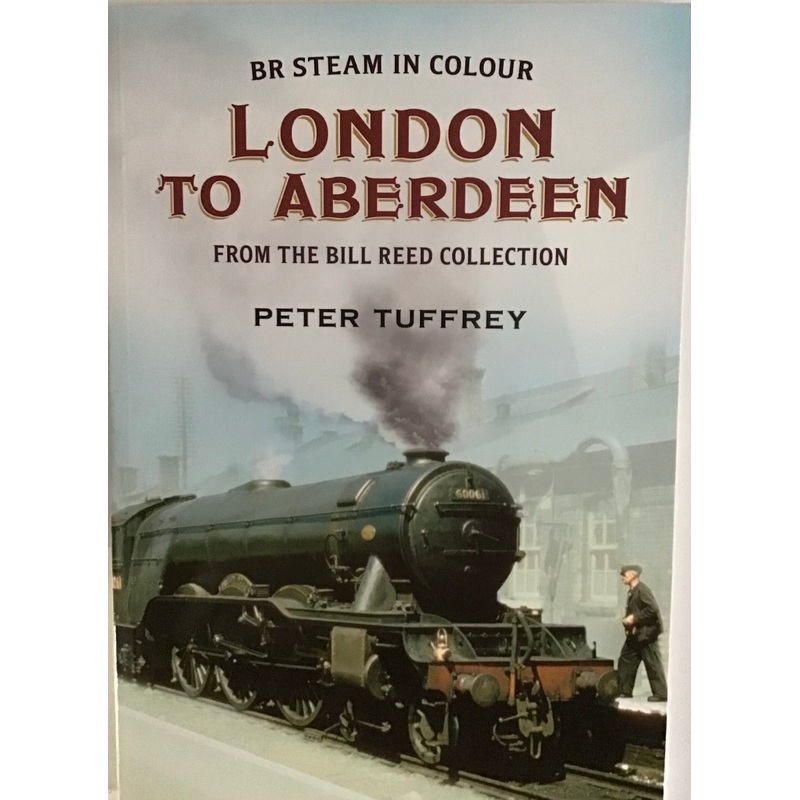 BR Steam In Colour: London to Aberdeen by Peter Tuffrey
