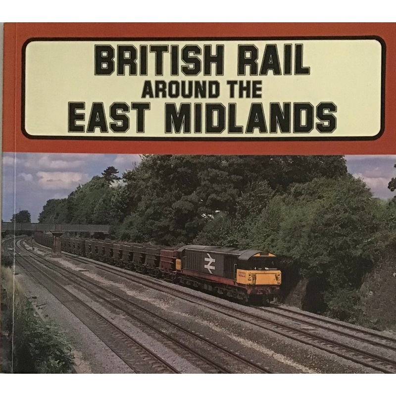 British Rail Around the East Midlands by Chris Milner