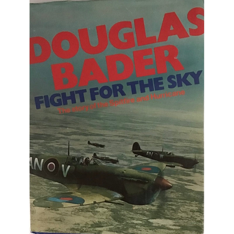 Fight for the Sky: The Story of the Spitfire and Hurricane by Douglas Bader