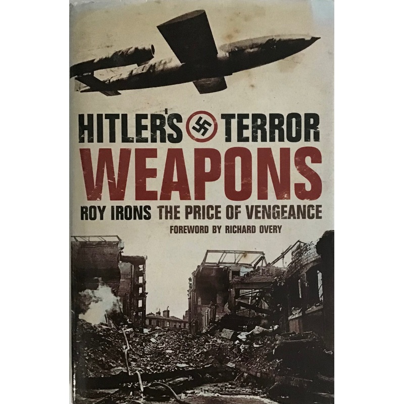 Hitler’s Terror Weapons by Roy Irons