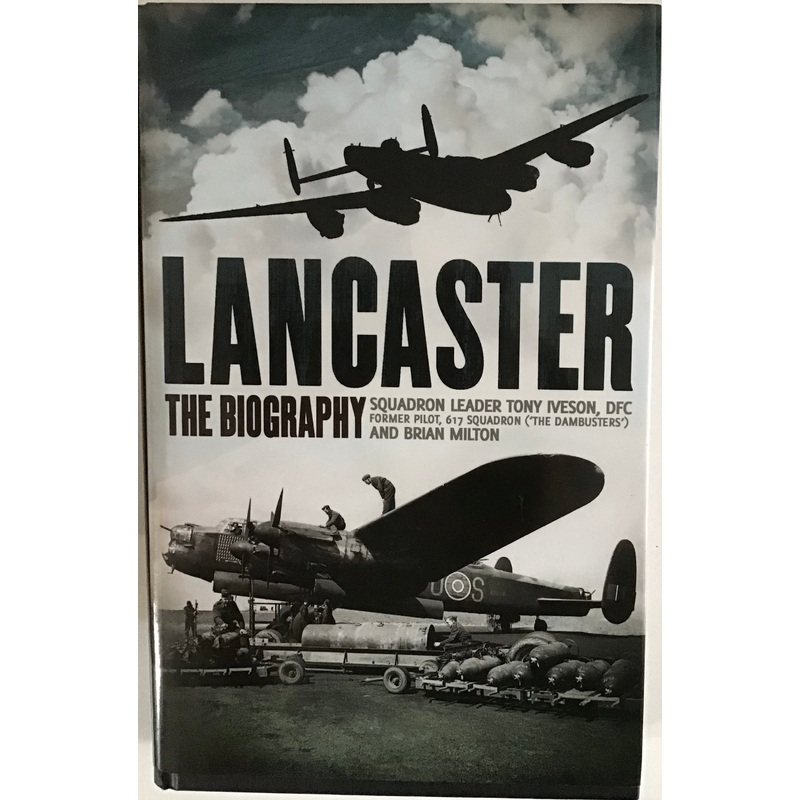 Lancaster: The Biography by Tony Iveson and Brian Milton