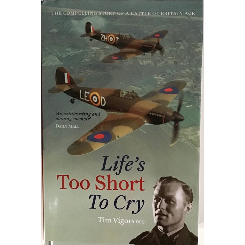 Life’s Too Short to Cry by Tim Vigors DFC