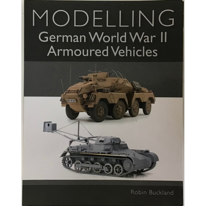 Modelling German World War II Armoured Vehicles by Robin Buckland