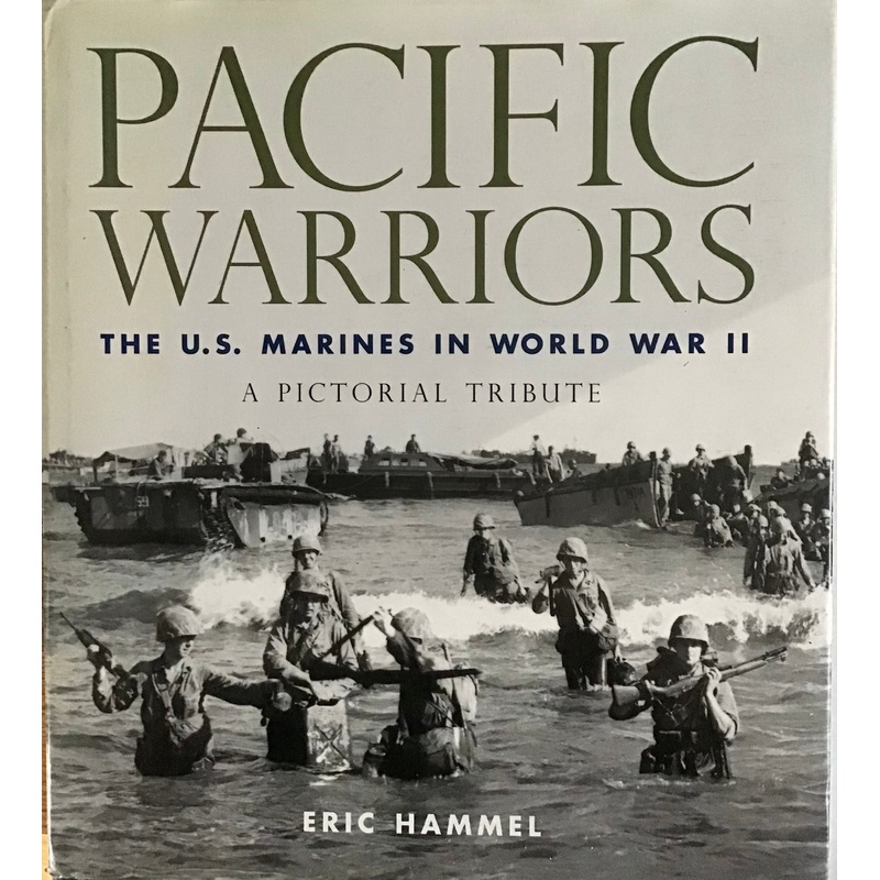 Pacific Warriors: The U.S. Marines in World War II A Pictorial Tribute by Eric Hammel
