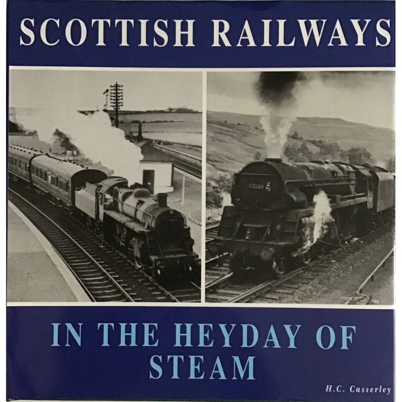 Scottish Railways in the Heyday of Steam by H.C. Casserley