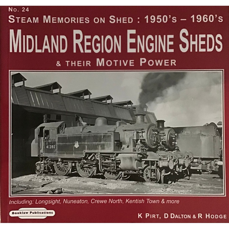 Steam Memories on Shed: 1950’s-1960’s Midland Region Engine Sheds & Their Motive Power by K Pirt, D Dalton & R Hodge