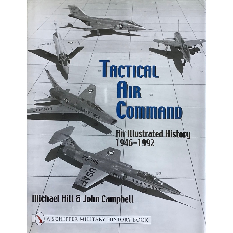 Tactical Air Command: An Illustrated History 1946-1992 by Michael Hill & John Campbell