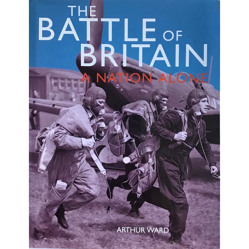 The Battle of Britain: A Nation Alone by Arthur Ward