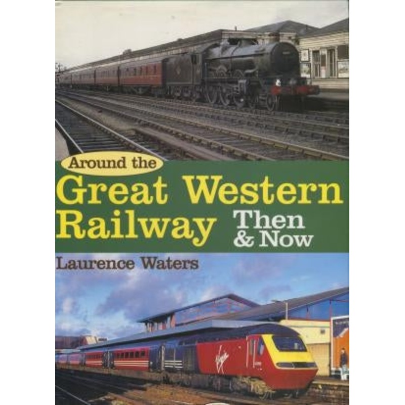 Around the Great Western Railway Then & Now