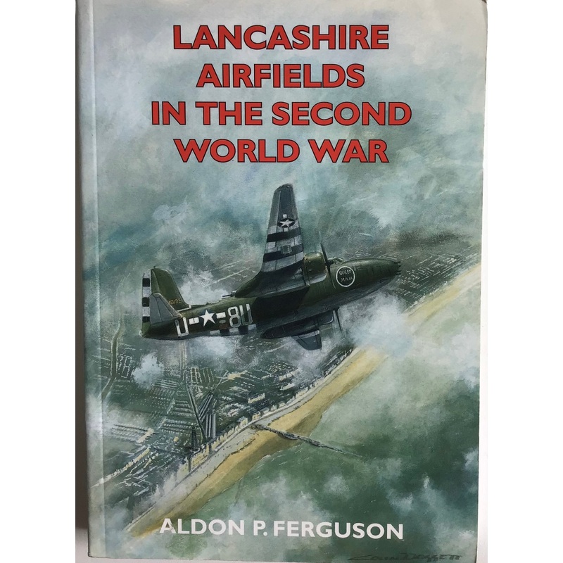 Lancashire Airfields in the Second World War by Aldon P. Ferguson
