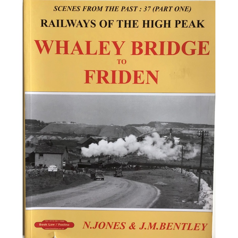 Railways of the High Peak: Whaley Bridge to Friden by N. Jones & J.M. Bentley
