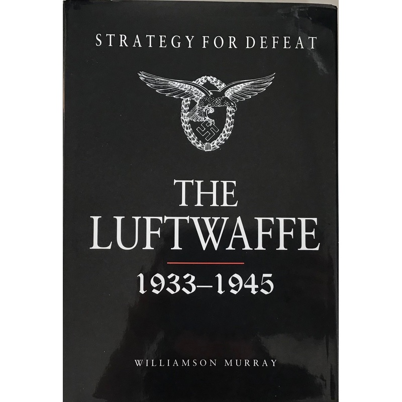 Strategy For Defeat: The Luftwaffe 1933-1945 by Williamson Murphy