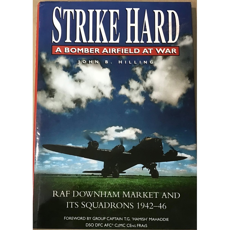 Strike Hard: A Bomber Airfield at War by John B. Hilling