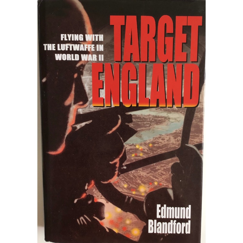 Target England: Flying with the Luftwaffe in World War II by Edmund Blandford