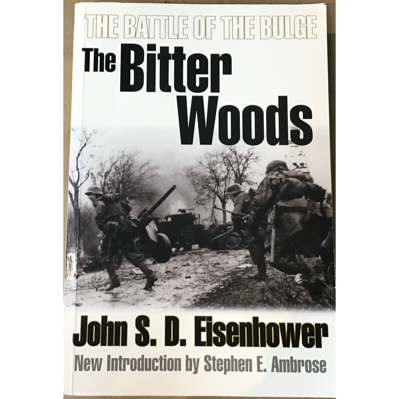 The Battle of the Bulge: The Bitter Woods by John S. D. Eisenhower