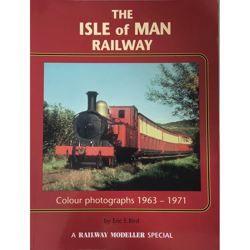 The Isle of Man Railway Colour Photographs 1963-1971 by Eric E.Bird