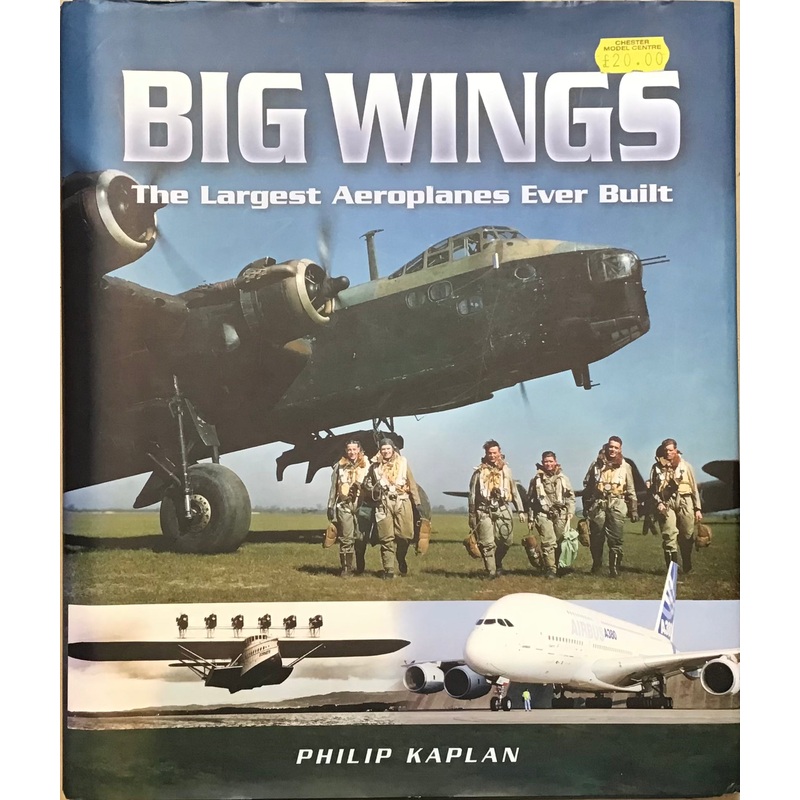 Big Wings: The Largest Aeroplanes Ever Built by Philip Kaplan