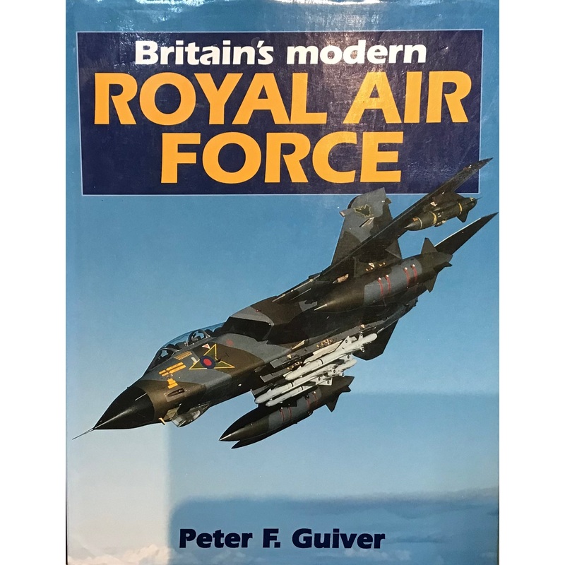 Britain’s Modern Royal Air Force by Peter F. Guiver