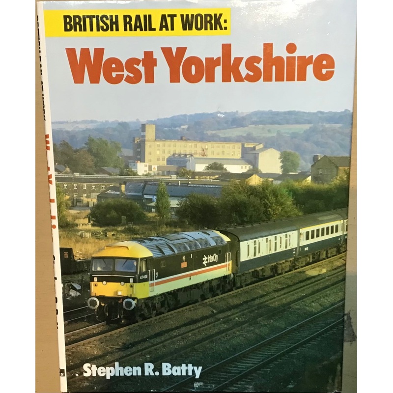 British Rail at Work: West Yorkshire by Stephen R. Batty