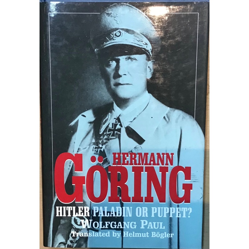 Hermann Goring: Hitler Paladin or Puppet? by Wolfgang Paul, Translated by Helmut Bogler