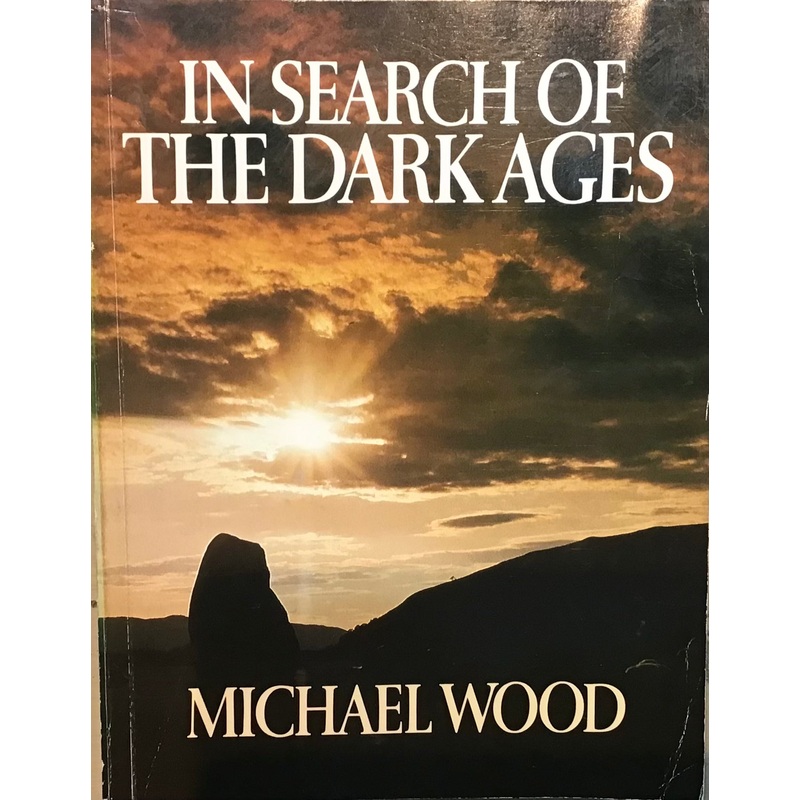In Search of The Dark Ages by Michael Wood